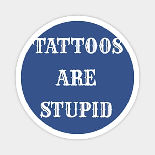 "TATTOOS ARE STUPID" WHITE VINTAGE Magnet